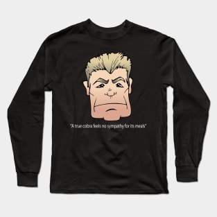 A true Cobra feels no sympathy...... Long Sleeve T-Shirt